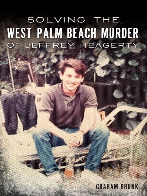 Title details for Solving the West Palm Beach Murder of Jeffrey Heagerty by Graham Brunk - Available